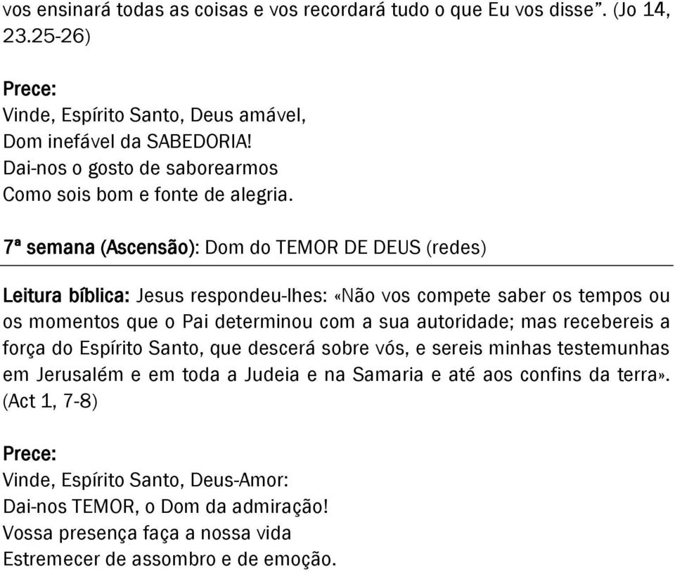 7ª semana (Ascensão): Dom do TEMOR DE DEUS (redes) Leitura bíblica: Jesus respondeu-lhes: «Não vos compete saber os tempos ou os momentos que o Pai determinou com a sua autoridade;