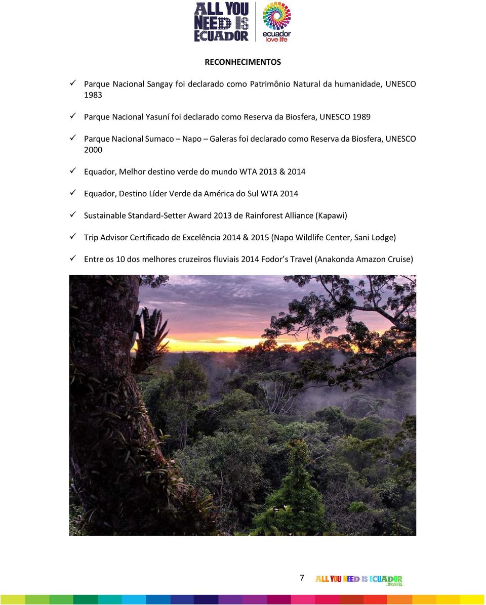 2013 & 2014 Equador, Destino Líder Verde da América do Sul WTA 2014 Sustainable Standard-Setter Award 2013 de Rainforest Alliance (Kapawi) Trip Advisor