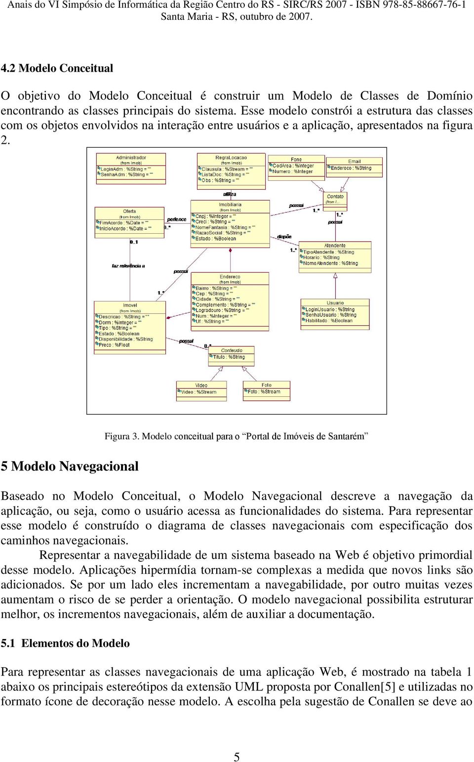 Modelo conceitual para o Portal de Imóveis de Santarém Baseado no Modelo Conceitual, o Modelo Navegacional descreve a navegação da aplicação, ou seja, como o usuário acessa as funcionalidades do