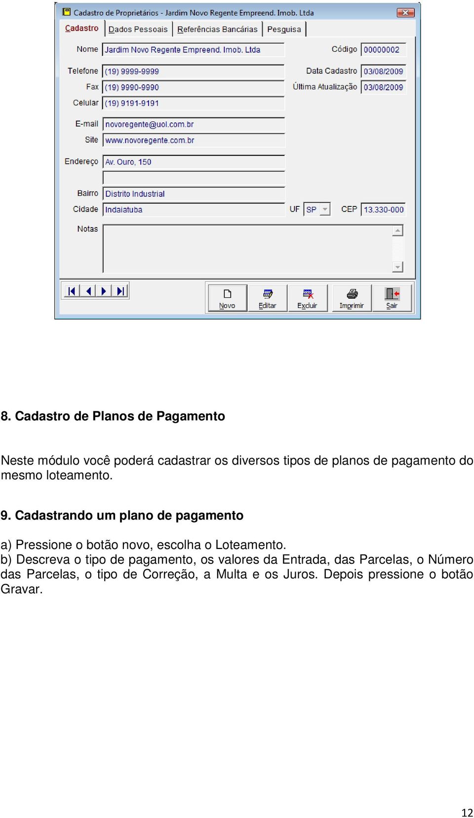 Cadastrando um plano de pagamento a) Pressione o botão novo, escolha o Loteamento.