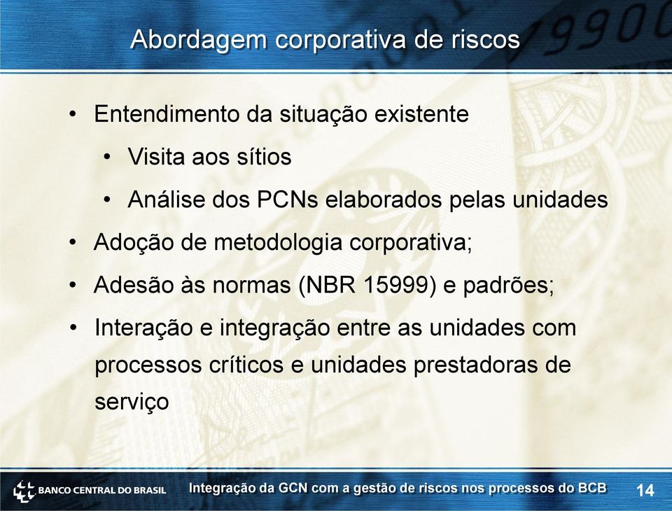 corporativa; Adesão às normas (NBR 15999) e padrões; Interação e integração