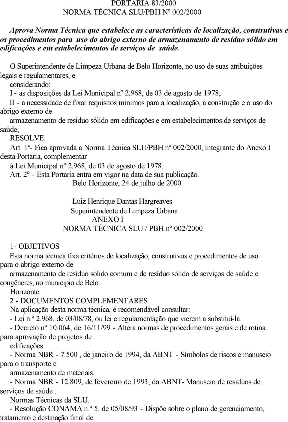 O Superintendente de Limpeza Urbana de Belo Horizonte, no uso de suas atribuições legais e regulamentares, e considerando: I - as disposições da Lei Municipal nº 2.