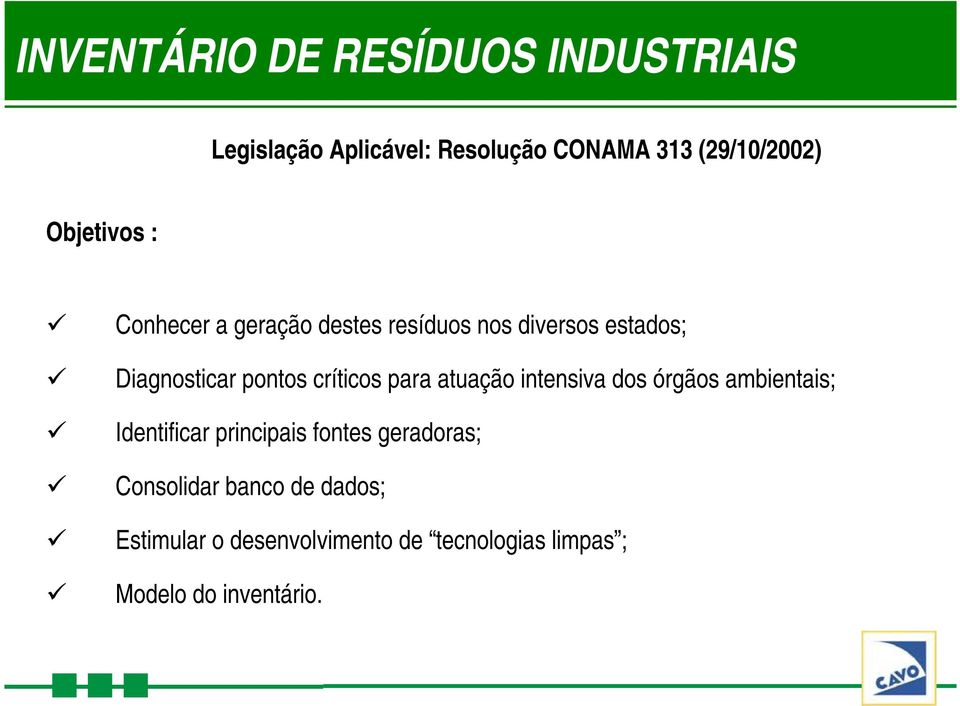 críticos para atuação intensiva dos órgãos ambientais; Identificar principais fontes