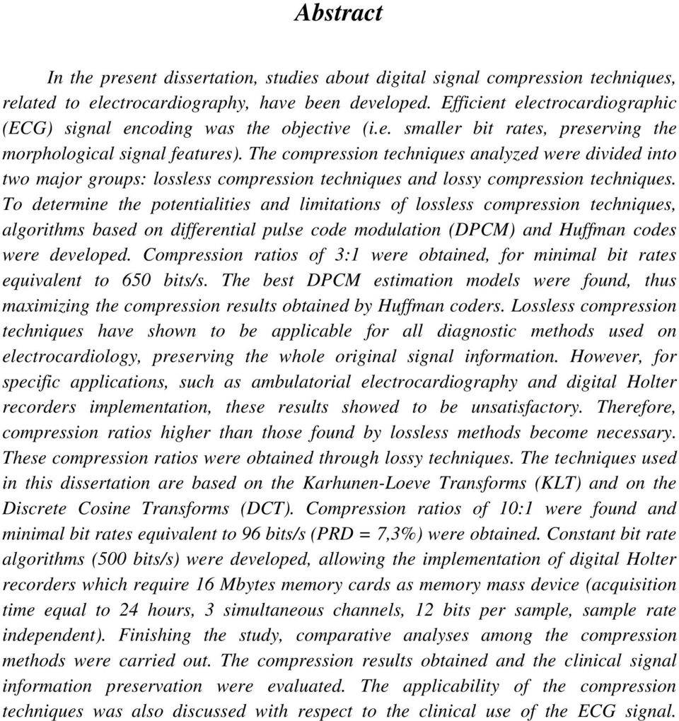 compression techniques To determine the potentialities and limitations of lossless compression techniques, algorithms based on differential pulse code modulation (DPCM) and Huffman codes were