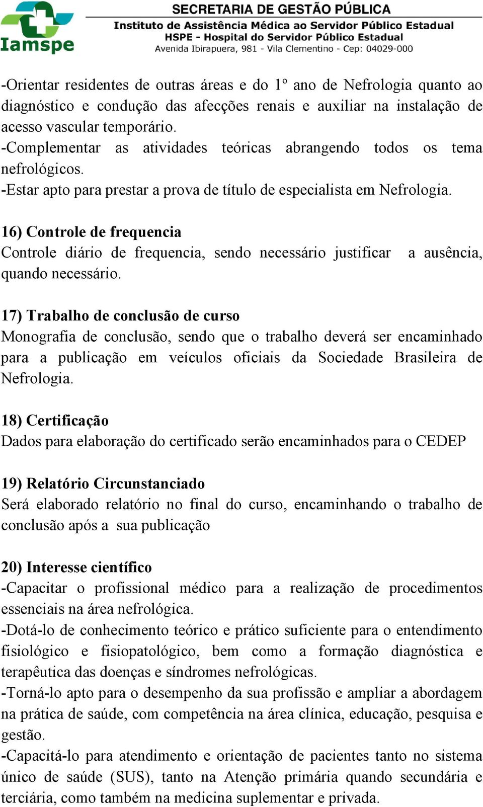 16) Controle de frequencia Controle diário de frequencia, sendo necessário justificar quando necessário.