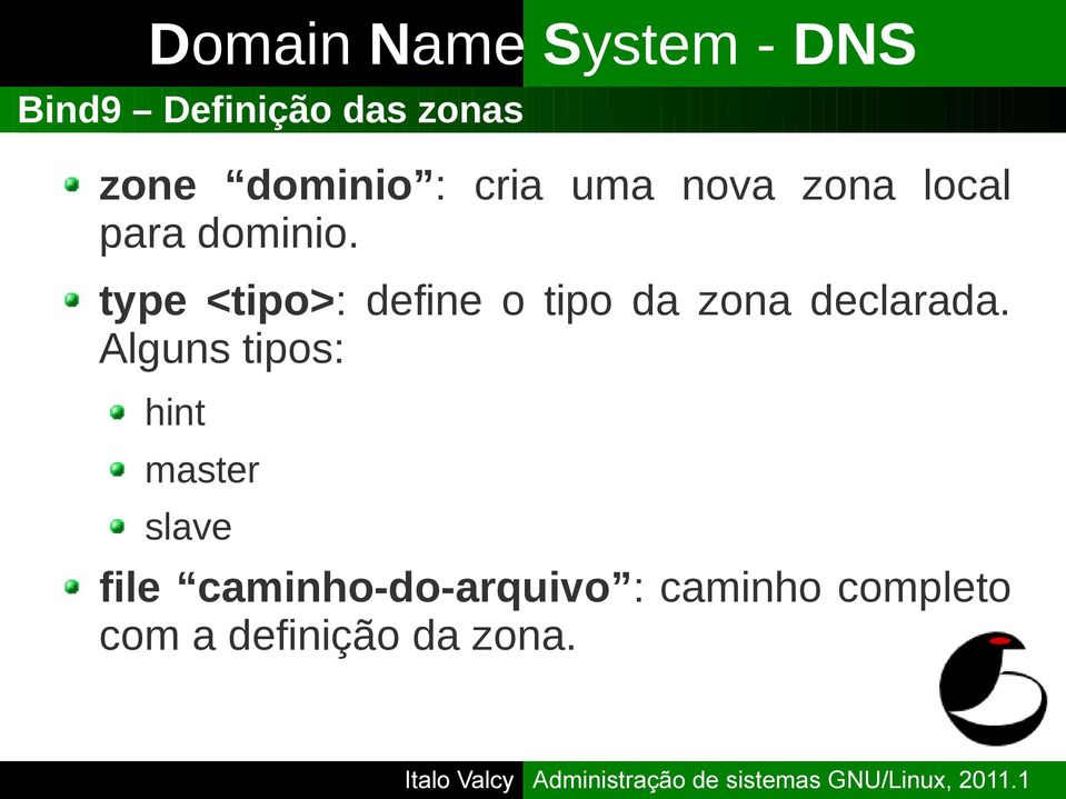 type <tipo>: define o tipo da zona declarada.