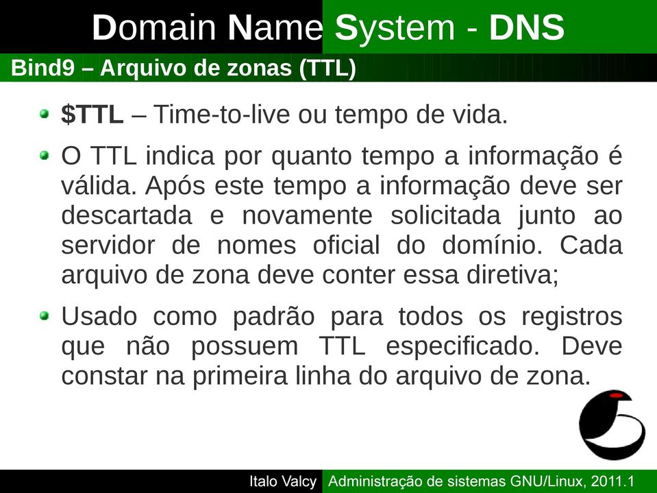 Após este tempo a informação deve ser descartada e novamente solicitada junto ao servidor de nomes