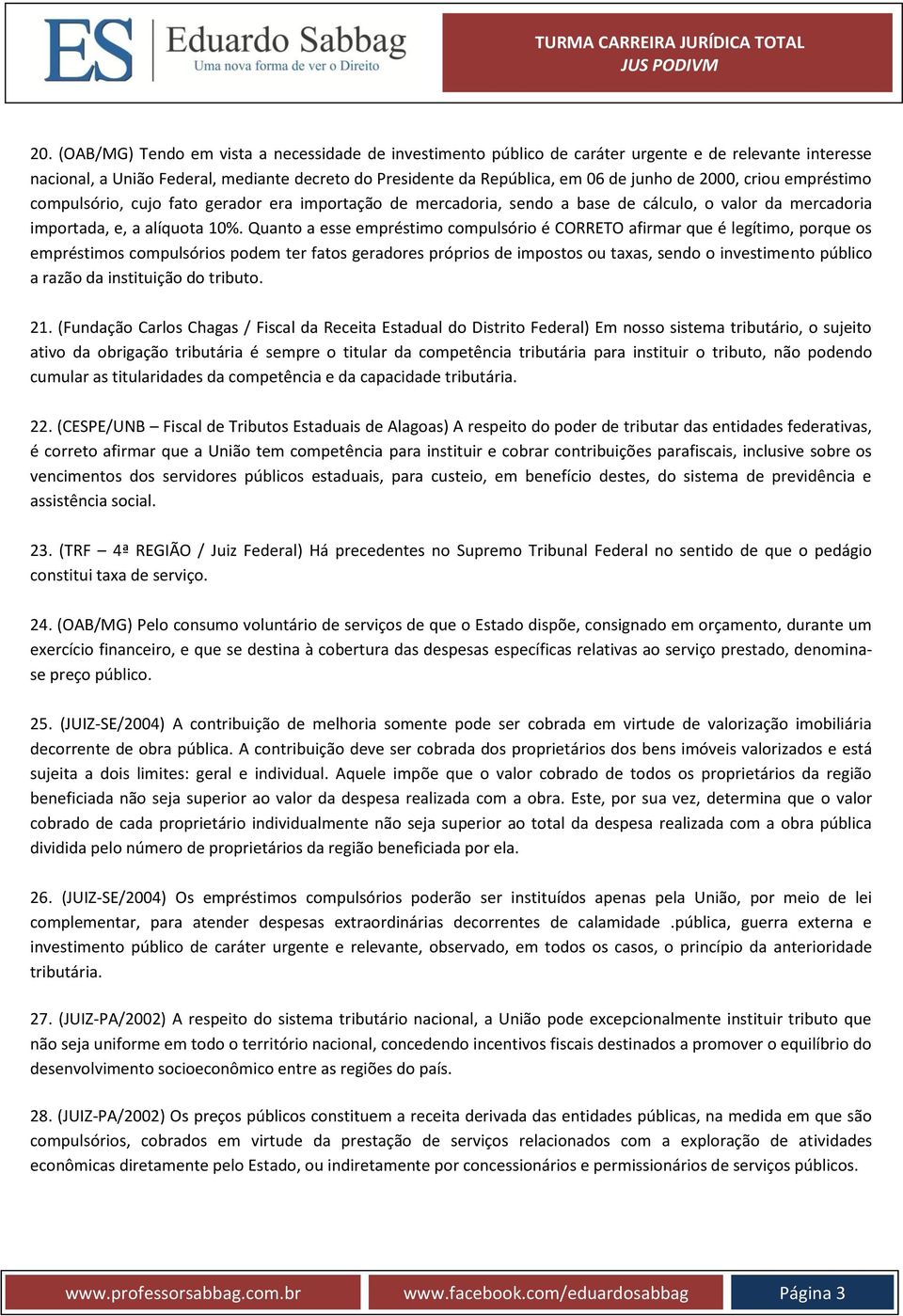 Quanto a esse empréstimo compulsório é CORRETO afirmar que é legítimo, porque os empréstimos compulsórios podem ter fatos geradores próprios de impostos ou taxas, sendo o investimento público a razão