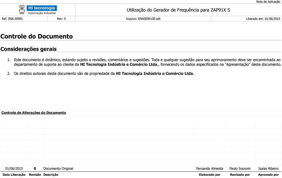 Toda e qualquer sugestão para seu aprimoramento deve ser encaminhada ao departamento de suporte ao cliente da HI Tecnologia Indústria e Comércio Ltda.