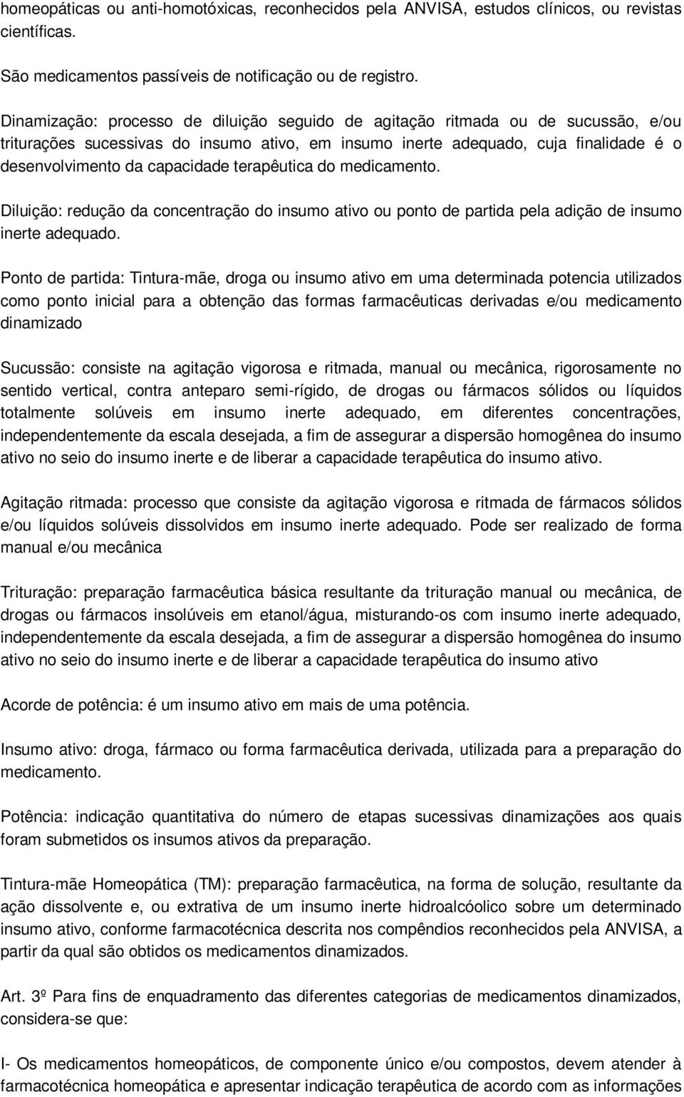 terapêutica do medicamento. Diluição: redução da concentração do insumo ativo ou ponto de partida pela adição de insumo inerte adequado.