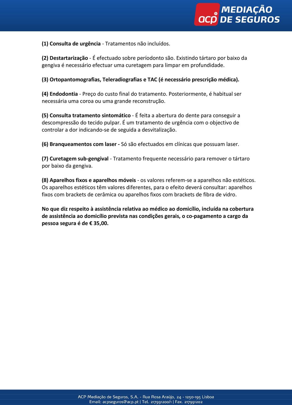 (4) Endodontia - Preço do custo final do tratamento. Posteriormente, é habitual ser necessária uma coroa ou uma grande reconstrução.