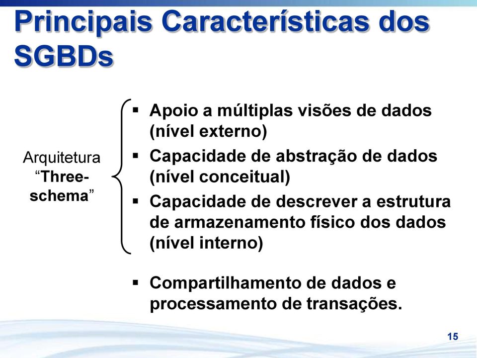 (nível conceitual) Capacidade de descrever a estrutura de armazenamento