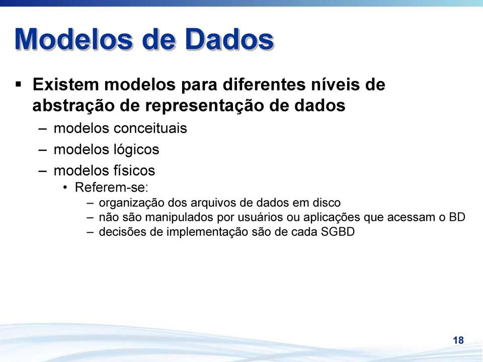 Referem-se: organização dos arquivos de dados em disco não são manipulados