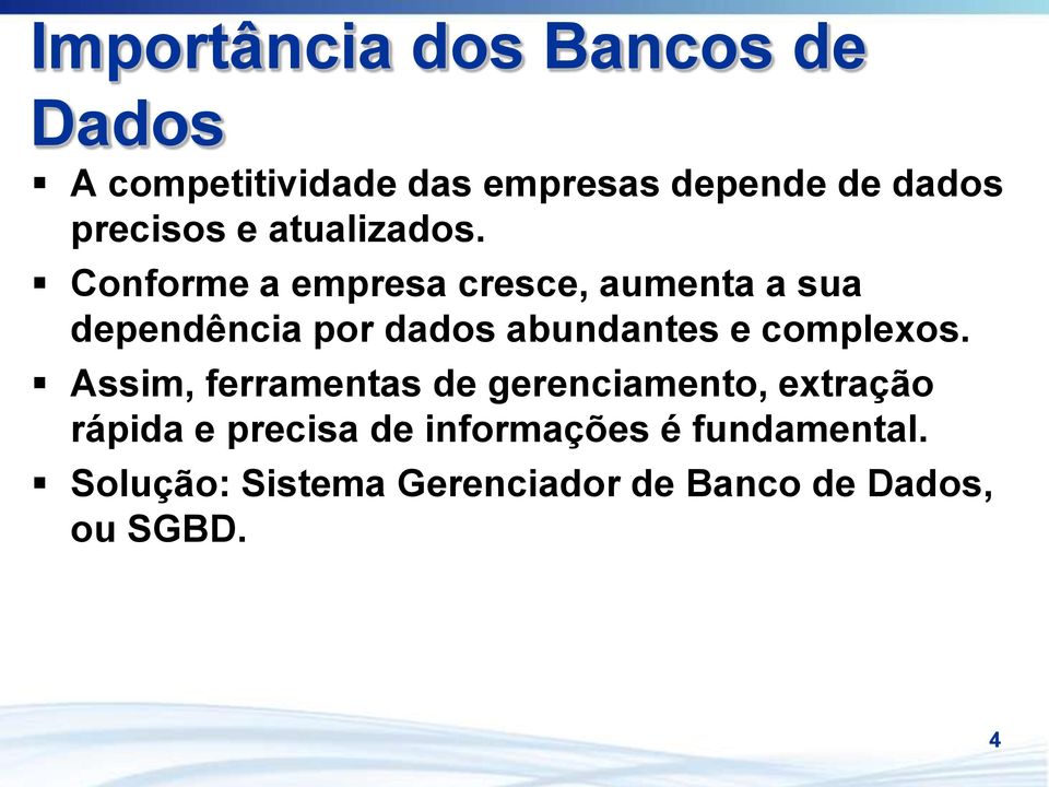 Conforme a empresa cresce, aumenta a sua dependência por dados abundantes e complexos.