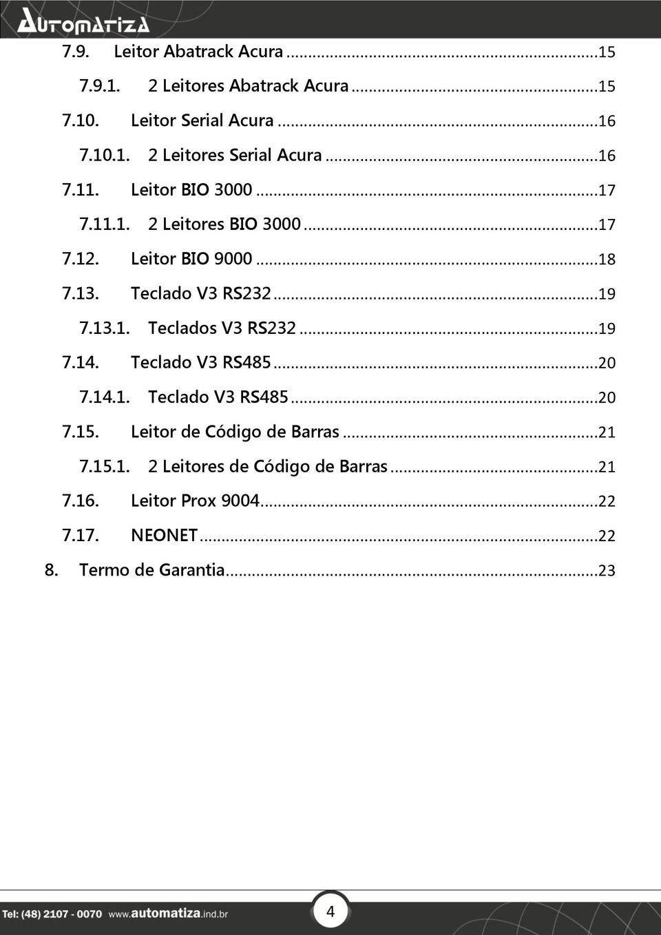 ..19 7.14. Teclado V3 RS485...20 7.14.1. Teclado V3 RS485...20 7.15. Leitor de Código de Barras...21 7.15.1. 2 Leitores de Código de Barras.