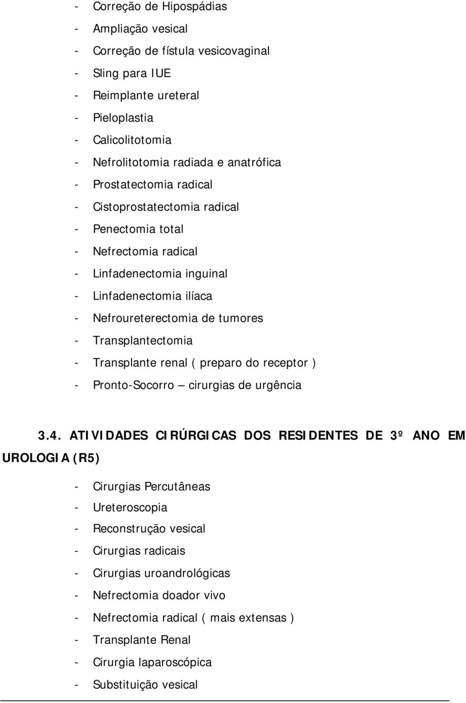 - Transplante renal ( preparo do receptor ) - Pronto-Socorro cirurgias de urgência 3.4.