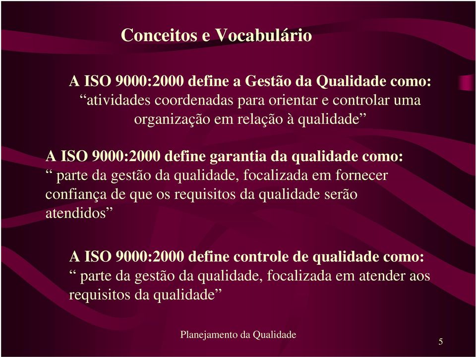 gestão da qualidade, focalizada em fornecer confiança de que os requisitos da qualidade serão atendidos A ISO