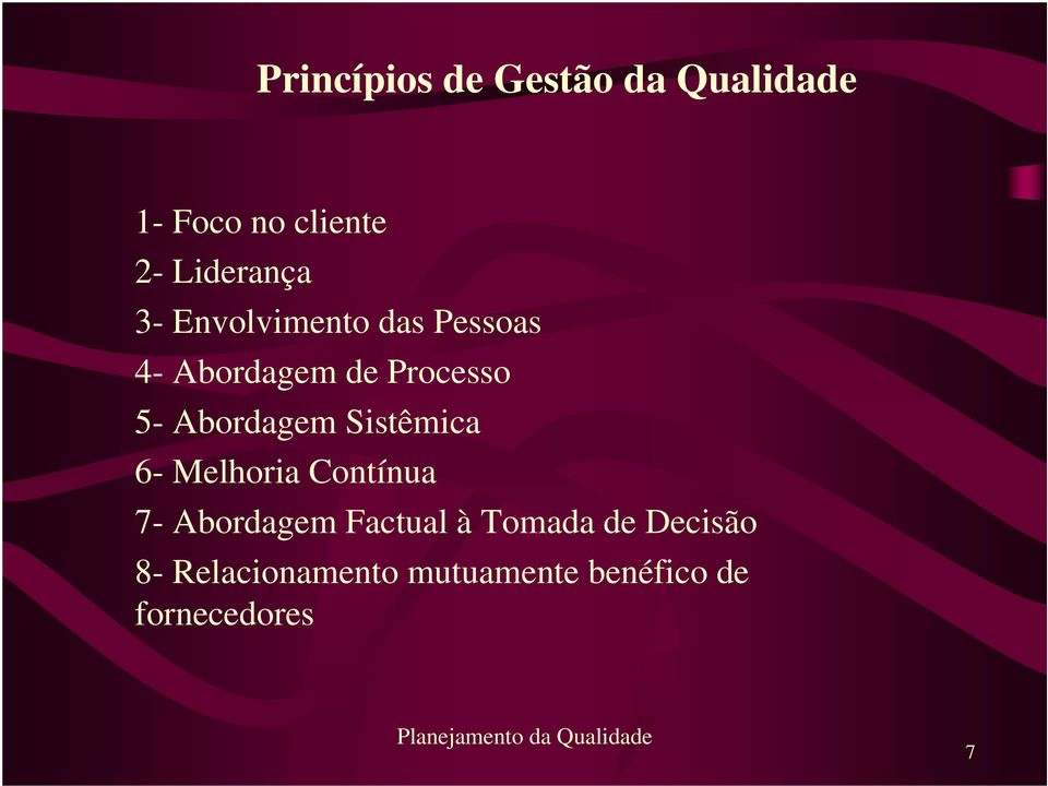 5- Abordagem Sistêmica 6- Melhoria Contínua 7- Abordagem Factual