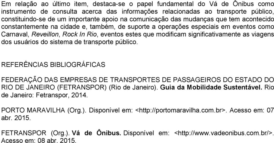 significativamente as viagens dos usuários do sistema de transporte público.