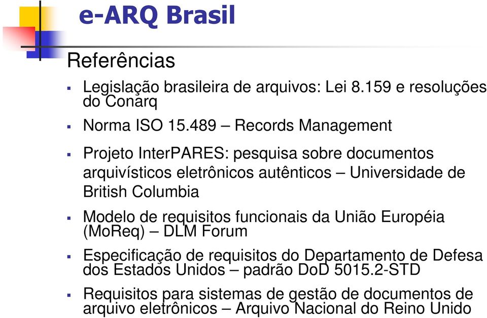 British Columbia Modelo de requisitos funcionais da União Européia (MoReq) DLM Forum Especificação de requisitos do