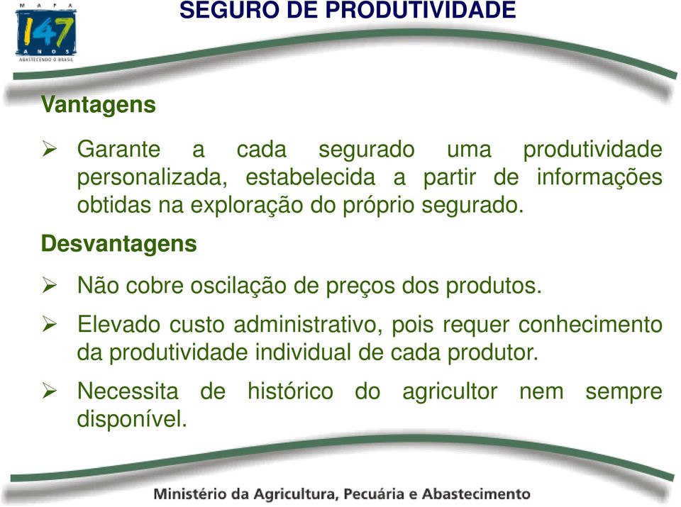 Desvantagens Não cobre oscilação de preços dos produtos.