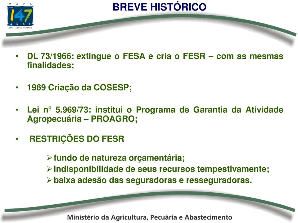 969/73: institui o Programa de Garantia da Atividade Agropecuária PROAGRO; RESTRIÇÕES