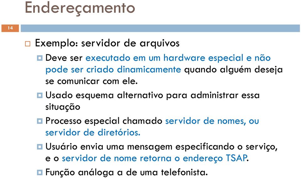 Usado esquema alternativo para administrar essa situação Processo especial chamado servidor de nomes, ou