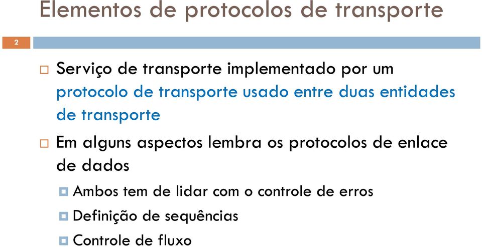 de transporte Em alguns aspectos lembra os protocolos de enlace de dados