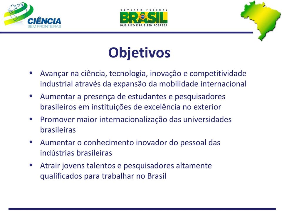 exterior Promover maior internacionalização das universidades brasileiras Aumentar o conhecimento inovador do