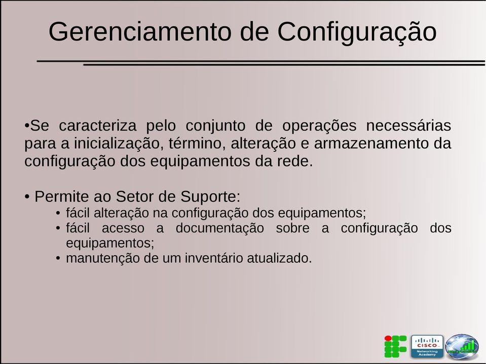 Permite ao Setor de Suporte: fácil alteração na configuração dos equipamentos; fácil acesso