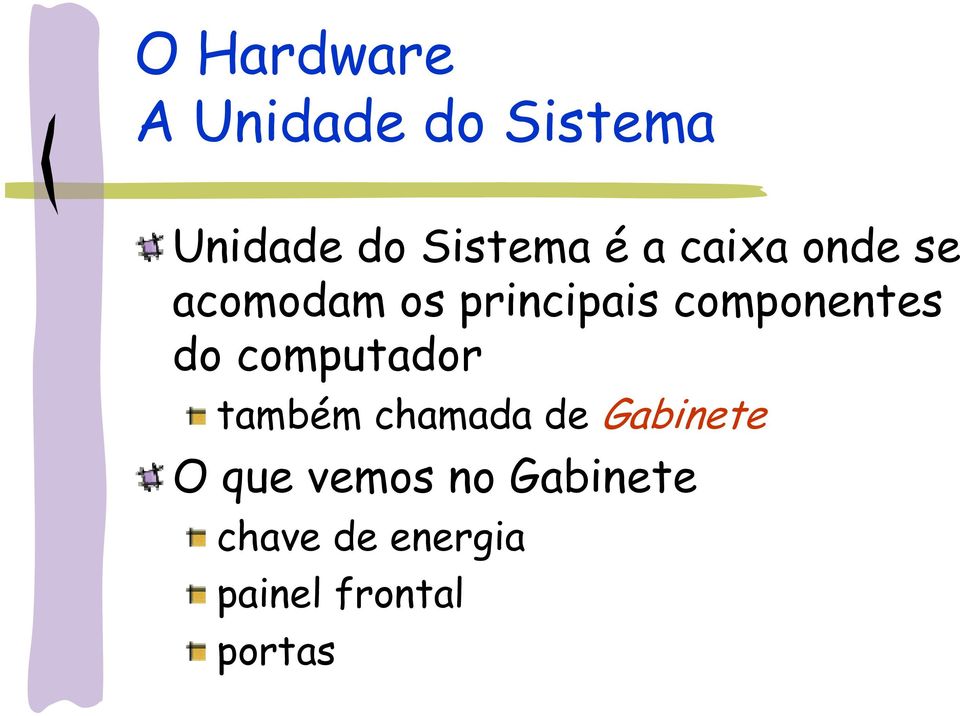 do computador também chamada de Gabinete O que