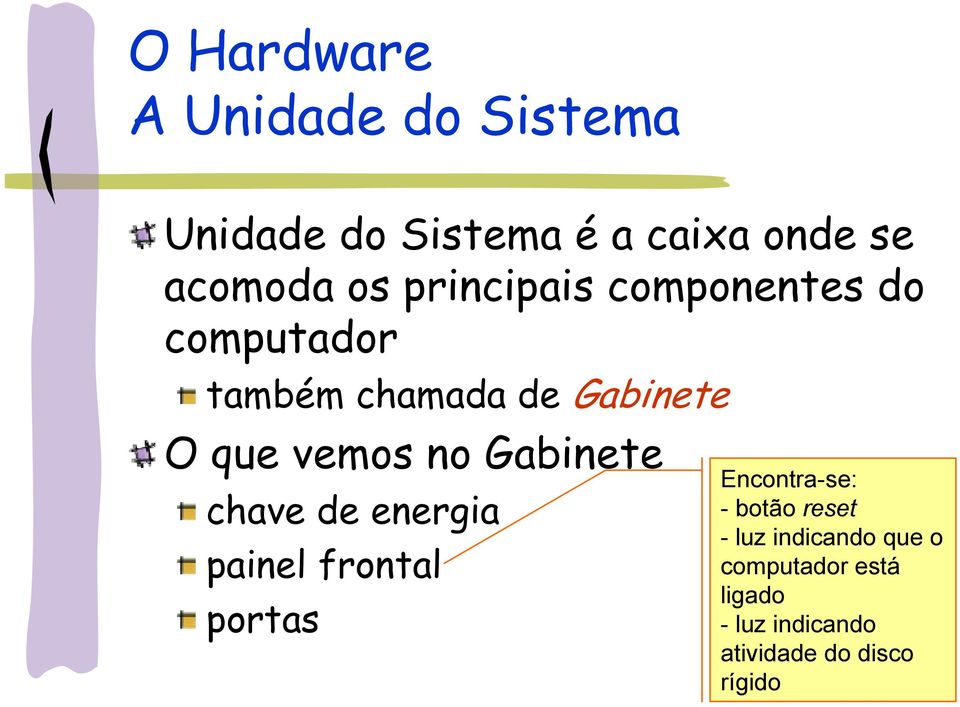 no Gabinete chave de energia painel frontal portas Encontra-se: - botão reset