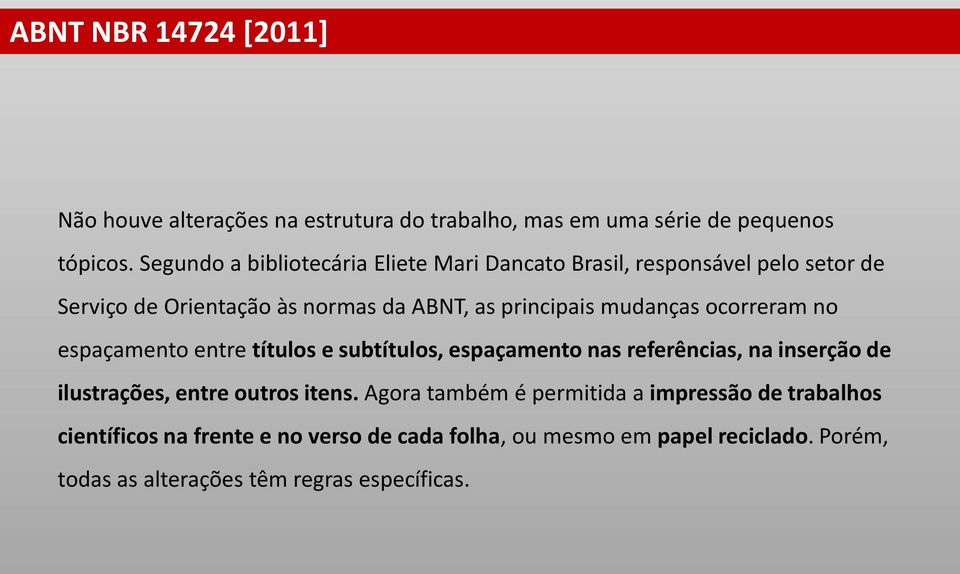 mudanças ocorreram no espaçamento entre títulos e subtítulos, espaçamento nas referências, na inserção de ilustrações, entre outros