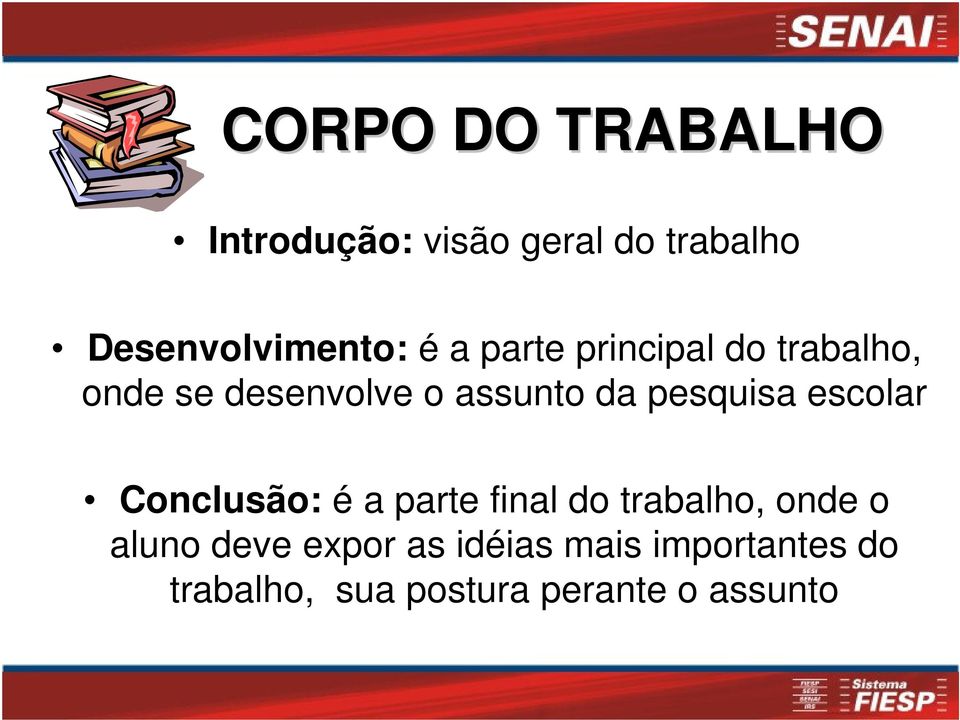 pesquisa escolar Conclusão: é a parte final do trabalho, onde o aluno