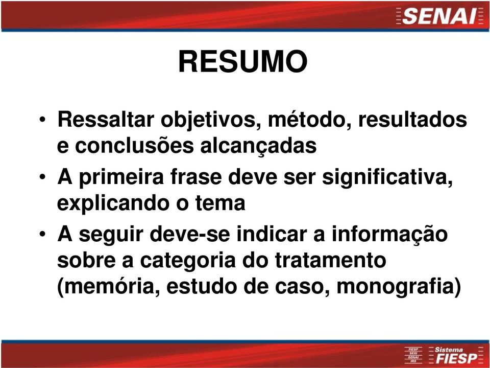 explicando o tema A seguir deve-se indicar a informação