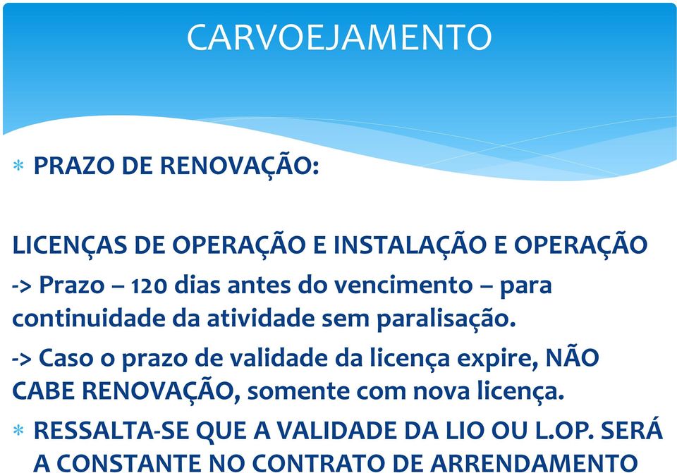 -> Caso o prazo de validade da licença expire, NÃO CABE RENOVAÇÃO, somente com nova