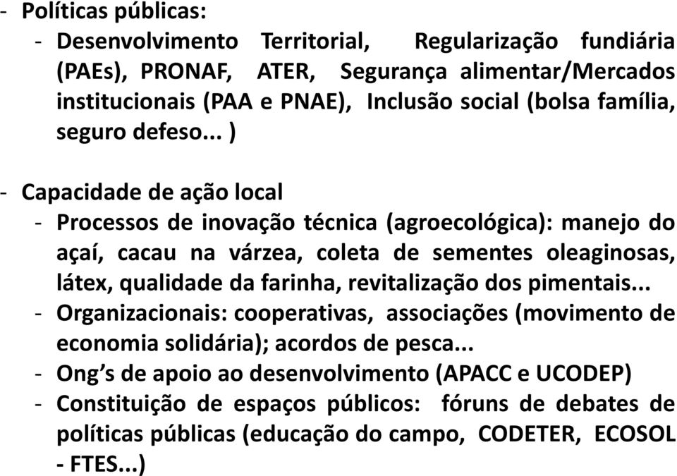 .. ) - Capacidade de ação local - Processos de inovação técnica (agroecológica): manejo do açaí, cacau na várzea, coleta de sementes oleaginosas, látex, qualidade da