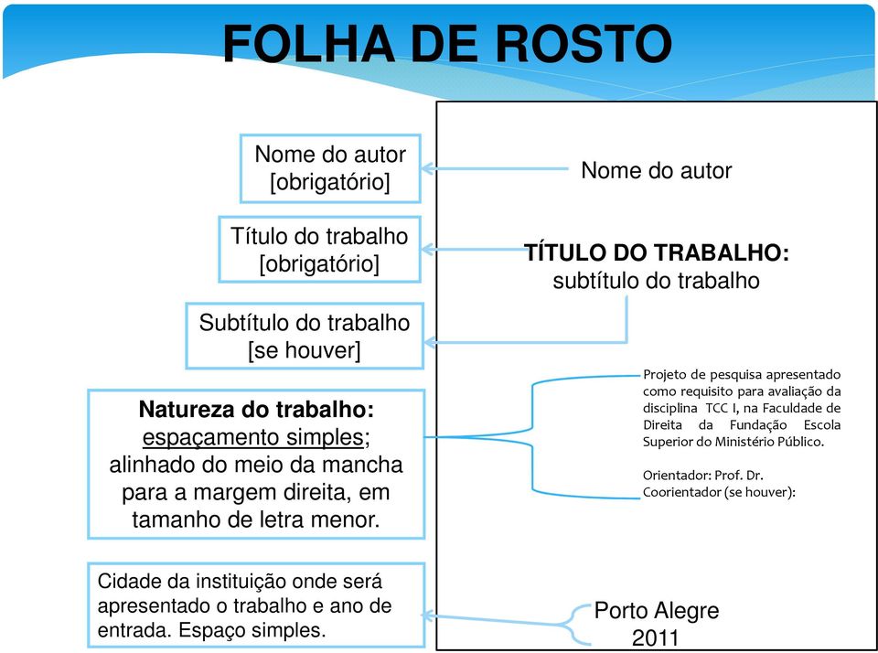 Nome do autor TÍTULO DO TRABALHO: subtítulo do trabalho Projeto de pesquisa apresentado como requisito para avaliação da disciplina TCC I, na