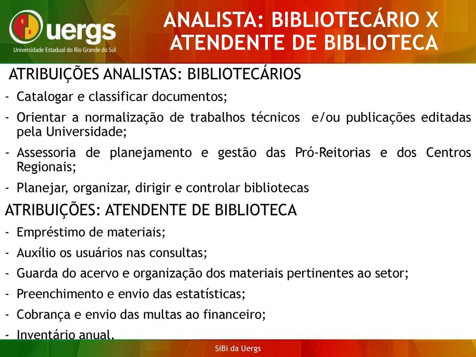 ATRIBUIÇÕES: ATENDENTE DE BIBLIOTECA - Empréstimo de materiais; - Auxílio os usuários nas consultas; - Guarda do acervo e organização dos materiais