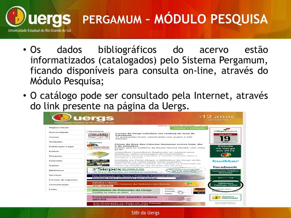 disponíveis para consulta on-line, através do Módulo Pesquisa; O