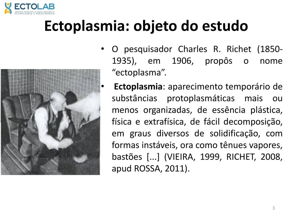 Ectoplasmia: aparecimento temporário de substâncias protoplasmáticas mais ou menos organizadas, de