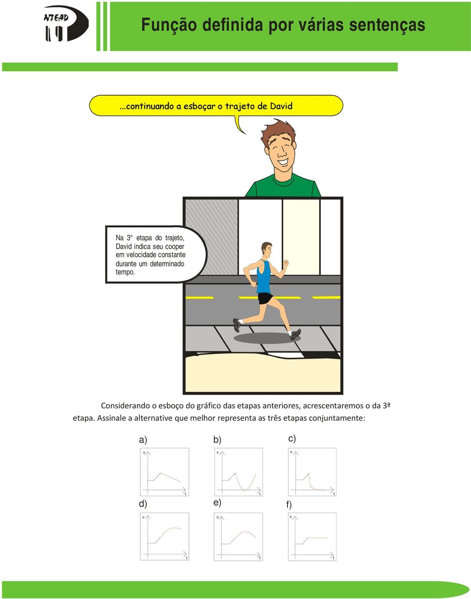 Considerando o esboço do gráfico das eapas aneriores, acrescenaremos o da 3ª