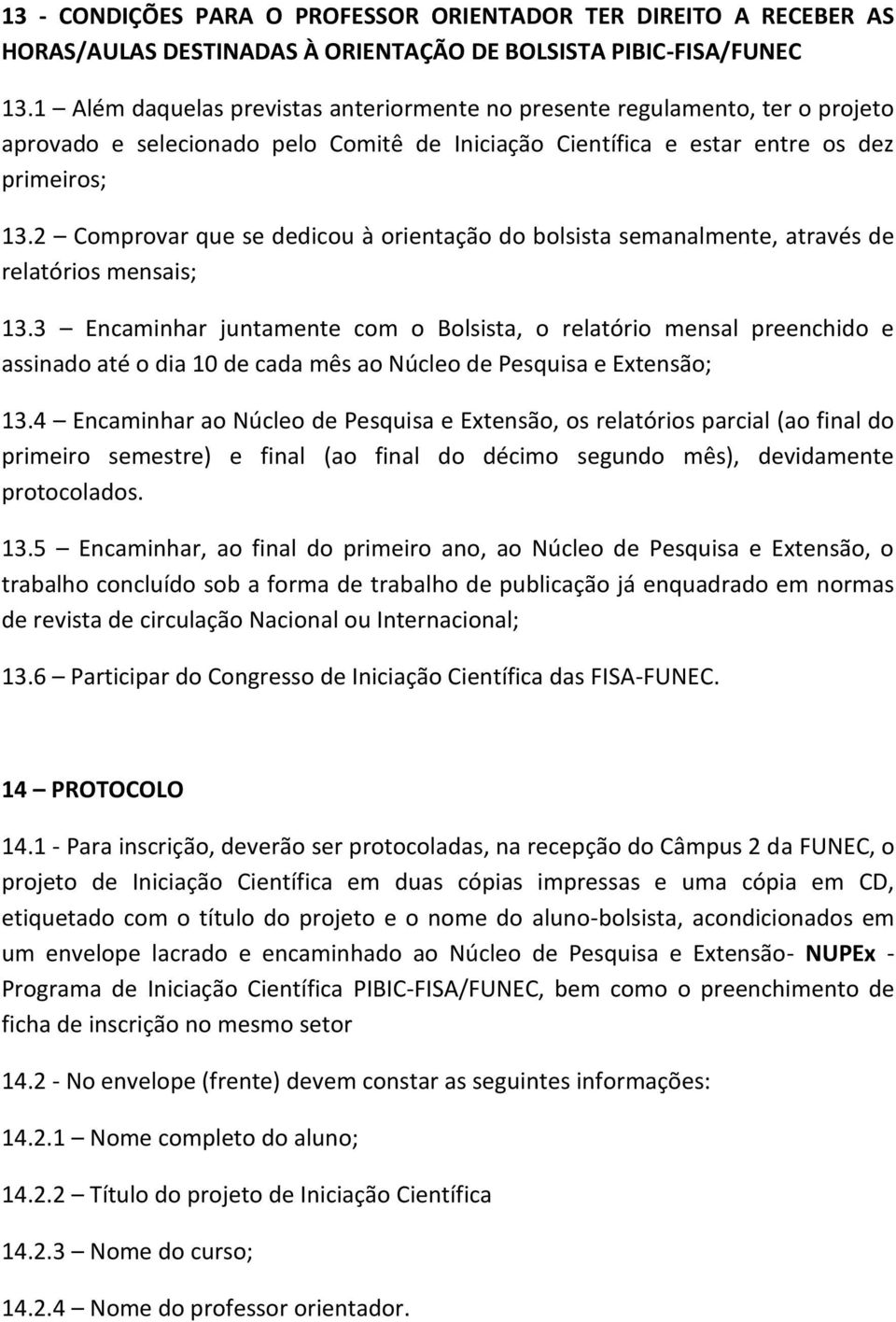 2 Comprovar que se dedicou à orientação do bolsista semanalmente, através de relatórios mensais; 13.