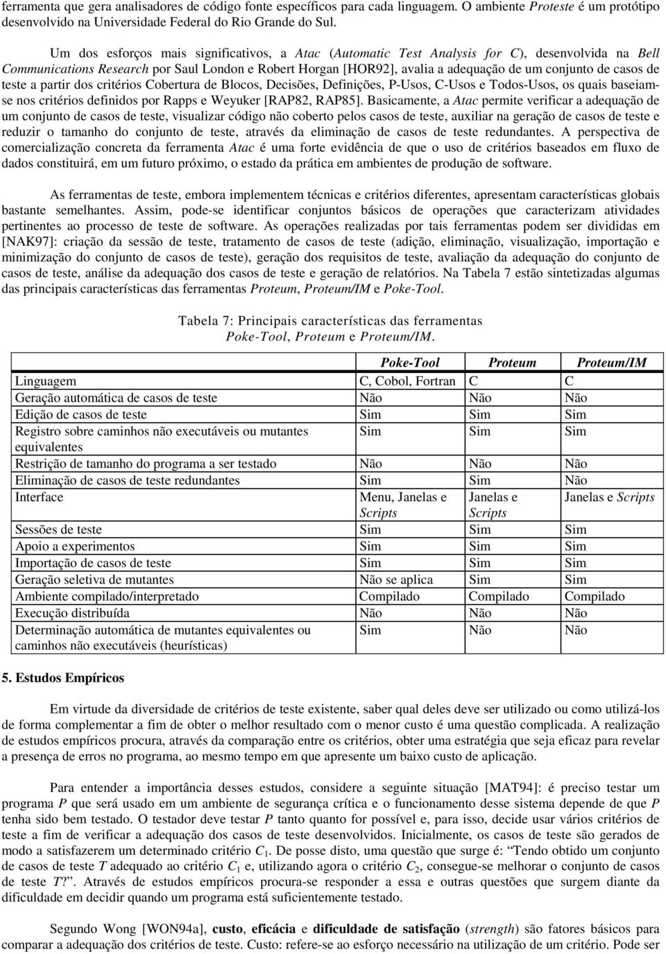 casos de teste a partir dos critérios Cobertura de Blocos, Decisões, Definições, P-Usos, C-Usos e Todos-Usos, os quais baseiamse nos critérios definidos por Rapps e Weyuker [RAP82, RAP85].