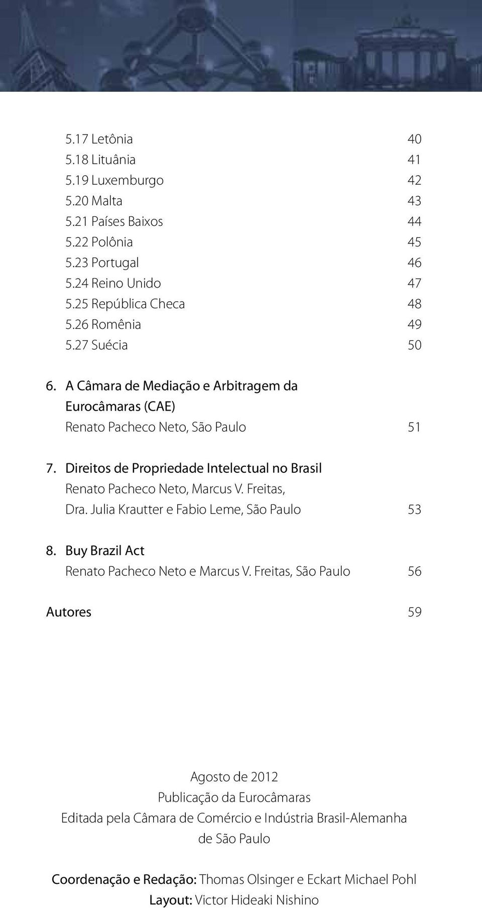 Direitos de Propriedade Intelectual no Brasil Renato Pacheco Neto, Marcus V. Freitas, Dra. Julia Krautter e Fabio Leme, São Paulo 53 8.