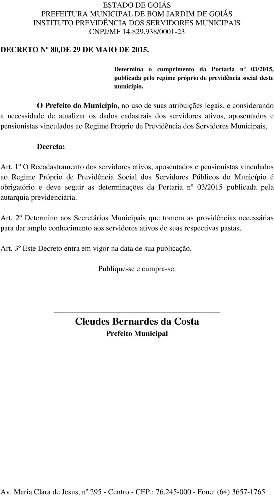 Próprio de Previdência dos Servidores Municipais, Decreta: Art.