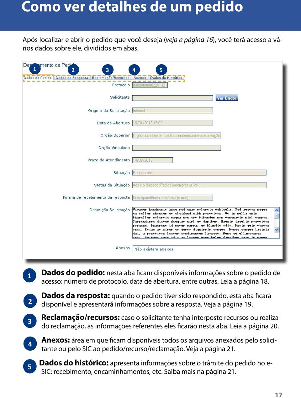 Dados da resposta: quando o pedido tiver sido respondido, esta aba ficará disponível e apresentará informações sobre a resposta. Veja a página 19.