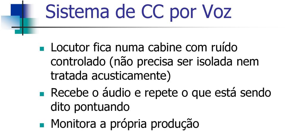 tratada acusticamente) Recebe o áudio e repete o