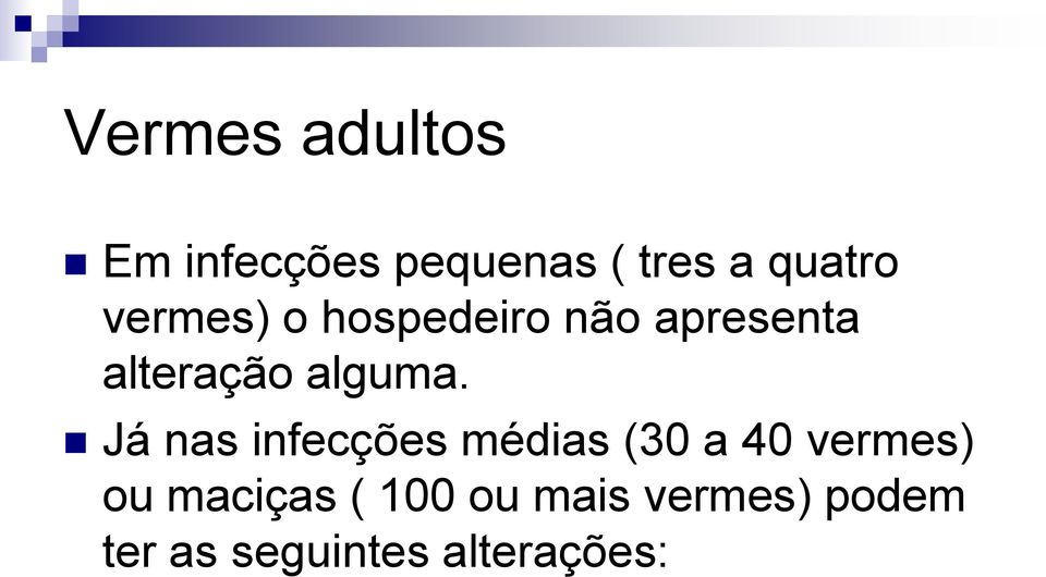 Já nas infecções médias (30 a 40 vermes) ou maciças (