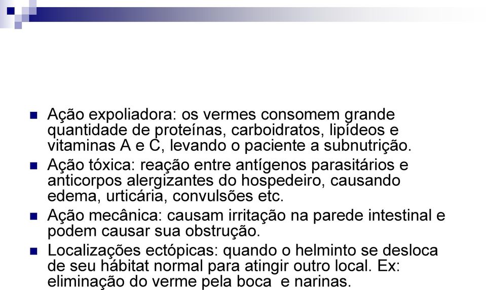 Ação tóxica: reação entre antígenos parasitários e anticorpos alergizantes do hospedeiro, causando edema, urticária,